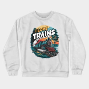 I Love Trains. Train lover Crewneck Sweatshirt